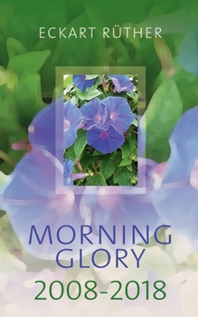 Morning Glory 2008-2018 (German Edition)