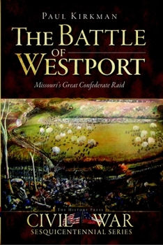 Paperback The Battle of Westport: Missouri's Great Confederate Raid Book