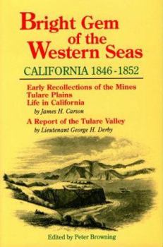 Bright Gem of the Western Seas: California, 1846-1852 : Early Recollections of the Mines, Tulare Plains, Life in California : A Report of the Tulare