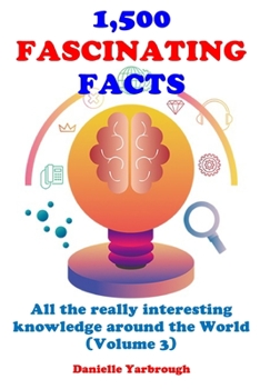 Paperback 1,500 Fascinating Facts: All the really interesting knowledge around the World (Volume 3) Book