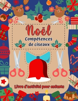 Livre d'activité des compétences de ciseaux de Noël: Coloration Coloring & Platuring Carket de classeur pour enfants - enfants d'âge préscolaire et ... et les vacances amusantes!