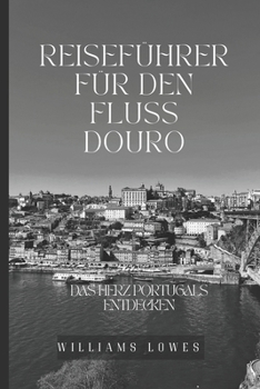 Paperback Reiseführer für den Fluss Douro: Das Herz Portugals entdecken [German] Book