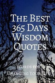 Paperback The Best 365 Days Wisdom Quotes: Words for Changing Your Life 6x9 Inches Book