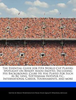 Paperback The Essential Guide for Fifa World Cup Players: Spotlight on Beno?t Assou-Ekotto, Including His Background, Clubs He Has Played for Such as Rc Lens, T Book