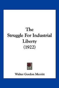 Paperback The Struggle For Industrial Liberty (1922) Book