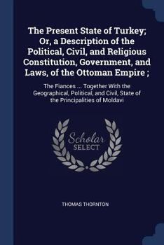 Paperback The Present State of Turkey; Or, a Description of the Political, Civil, and Religious Constitution, Government, and Laws, of the Ottoman Empire;: The Book