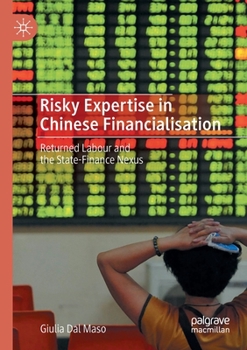 Paperback Risky Expertise in Chinese Financialisation: Returned Labour and the State-Finance Nexus Book
