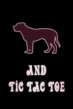 And Tic Tac Toe: Dog Owners And Tic Tae Toe Board Game Enthusiasts Book 6"x9" 100 pages Notebook