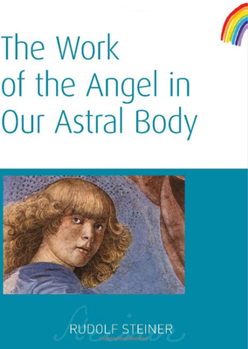 The Work of the Angel in Our Astral Body - Book  of the Collected Works of Rudolf Steiner