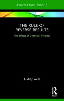 Hardcover The Rule of Reverse Results: The Effects of Unethical Policies? Book