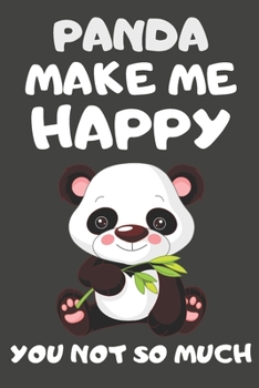 Paperback Panda Make Me Happy You Not So Much: Panda Gifts for Panda Lovers - Blank Lined Notebooks, Journals, Planners and Diaries to Write In Book