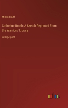 Hardcover Catherine Booth; A Sketch Reprinted From the Warriors' Library: in large print Book