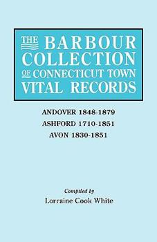Paperback Barbour Collection of Connecticut Town Vital Records. Volume 1: Andover 1848-1879, Ashford 1710-1851, Avon 1830-1851 Book