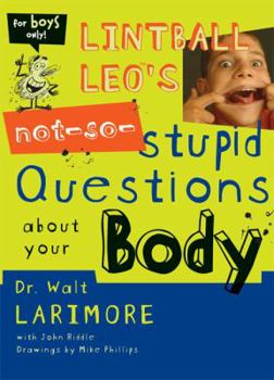 Lintball Leo's Not-So-Stupid Questions About Your Body - Book  of the Questions About Your Body