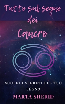 Paperback Sopri il tuo segno Il Cancro: Impara a conoscere il tuo segno zodiacale, segreti, misteri, capacità [Italian] Book