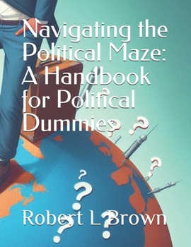 Paperback Navigating The Political Maze: A Handbook For Political Dummies Book