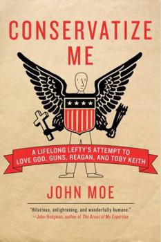 Paperback Conservatize Me: A Lifelong Lefty's Attempt to Love God, Guns, Reagan, & Toby Keith Book