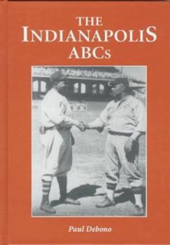 Hardcover The Indianapolis ABCs: History of a Premier Team in the Negro Leagues Book