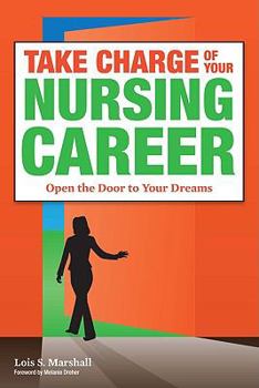 Paperback Take Charge of Your Nursing Career: Open the Door to Your Dreams Book