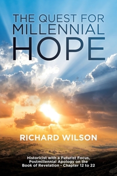 Paperback The Quest for Millennial Hope: Historicist with a Futurist Focus, Postmillennial Apology on the Book of Revelation â " Chapter 12 to 22 Book