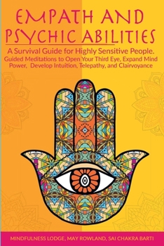Paperback Empath and Psychic Abilities: A Survival Guide for Highly Sensitive People. Guided Meditations to Open Your Third Eye, Expand Mind Power, Develop In Book