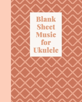 Blank Sheet Music for Ukulele: Stylish Tablature Notebook For Lessons, Songwriting, and Composition | Chord Spaces and Staves | Terracotta and Blush Geometric Cover Design