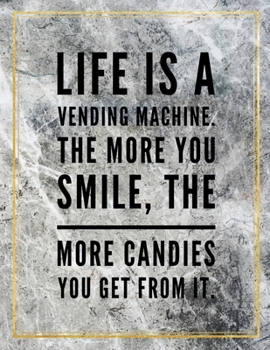 Paperback Life is a vending machine. The more you smile, the more candies you get from it.: College Ruled Marble Design 100 Pages Large Size 8.5" X 11" Inches G Book