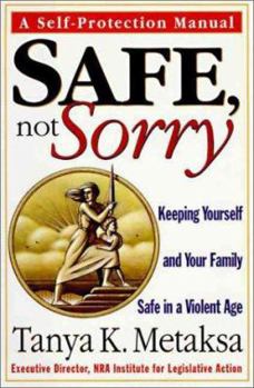 Hardcover Safe, Not Sorry: Keeping Yourself and Your Family Safe in a Violent Age Book