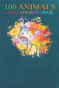 100 Animals: Safari Africa Animal Colorful Hyena An Adult Wild Animals Coloring Book with Lions, Elephants, Owls, Horses, Dogs, Cats, and Many More!