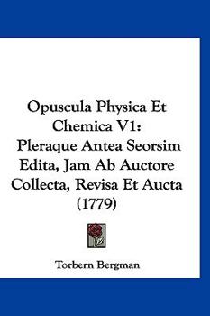 Paperback Opuscula Physica Et Chemica V1: Pleraque Antea Seorsim Edita, Jam Ab Auctore Collecta, Revisa Et Aucta (1779) [Latin] Book