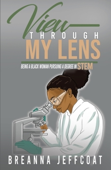 Paperback View Through My Lens: Being a Black Woman Pursuing a Degree in STEM Book