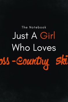 Just a Girl Who Loves Cross-Country Skiing / Lined Journal, Blank Lined -Birthday Gift Notebook : Lined Journal -Birthday Gift Notebook -Work Book - Notebook