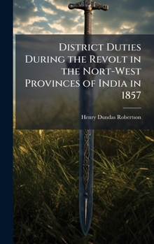 Hardcover District Duties During the Revolt in the Nort-West Provinces of India in 1857 Book