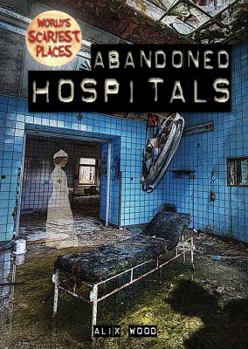 Abandoned Hospitals - Book  of the World's Scariest Places