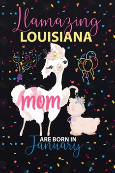 Llamazing Louisiana Mom are Born in January: Llama Lover journal notebook for Louisiana Moms who born in January