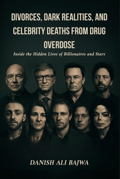 Divorces, Dark Realities, and Celebrity Deaths from Drug Overdose: Inside the Hidden Lives of Billionaires and Stars