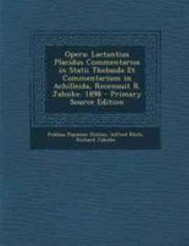 Paperback Opera: Lactantius Placidus Commentarios in Statii Thebaida Et Commentarium in Achilleida, Recensuit R. Jahnke. 1898 - Primary [Latin] Book
