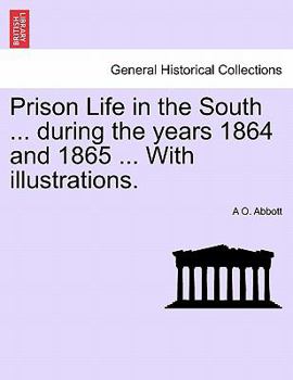 Paperback Prison Life in the South ... During the Years 1864 and 1865 ... with Illustrations. Book