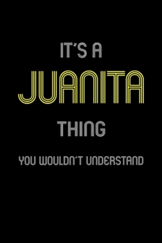 Paperback It's A Juanita Thing, You Wouldn't Understand: Personalized Notebook Journal With Name Blank Lined Customized Diary Logbook Gifts Book