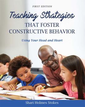 Paperback Teaching Strategies that Foster Constructive Behavior: Using Your Head and Heart Book
