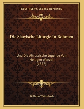 Paperback Die Slawische Liturgie In Bohmen: Und Die Altrussische Legende Vom Heiligen Wenzel (1857) [German] Book