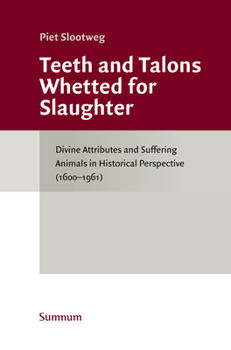 Hardcover Teeth and Talons Whetted for Slaughter: Divine Attributes and Suffering Animals in Historical Perspective (1600-1961) Book