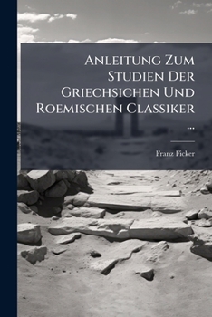 Paperback Anleitung Zum Studien Der Griechsichen Und Roemischen Classiker ... [German] Book