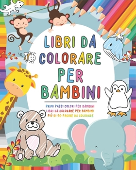 Paperback Libri da colorare per Bambini: Libri per bambini 0-3 anni - Primi passi colori per bambini - Libri da colorare per bambini più di 90 pagine da colora [Italian] Book