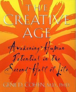 Hardcover The Creative Age: Awakening Human Potential in the Second Half of Life Book