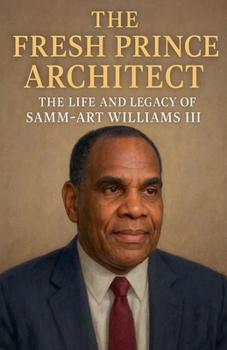Paperback The Fresh Prince Architect: The Life and Legacy of Samm-Art Williams III Book