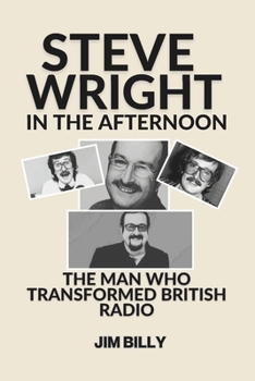 Paperback Steve Wright in the Afternoon: The Man Who Transformed British Radio Book
