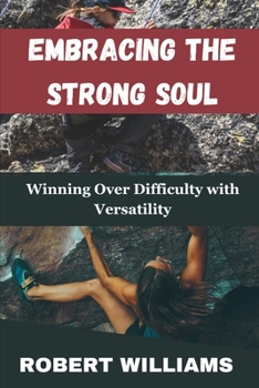 Paperback Embracing the Strong Soul: Winning Over Difficulty with Versatility Book