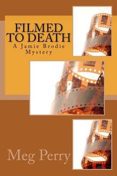Filmed to Death - Book #12 of the Jamie Brodie Mystery