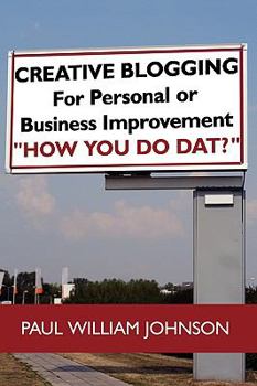Paperback Creative Blogging: For Personal or Business Improvement How You Do DAT? Book